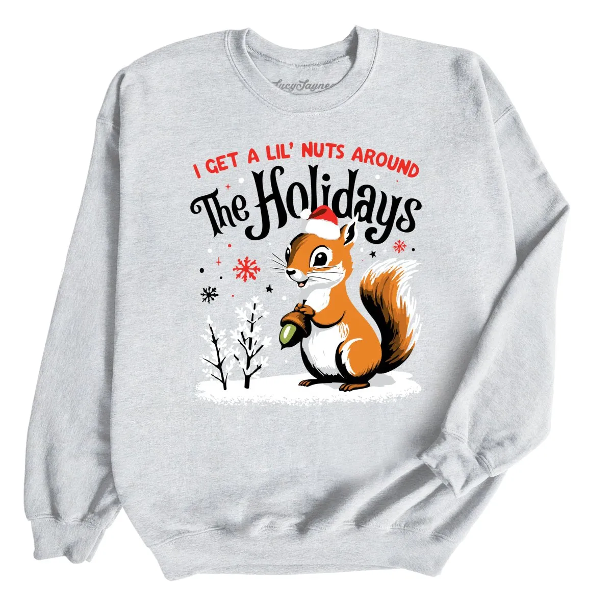 I Get A Lil' Nuts Around The Holidays Sweatshirt